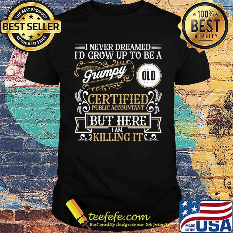 Never Dreamed Grow Up To Be A Tax Certified Public Accountant CPA T-Shirt Unisex Never Dreamed Grow Up To Be A Tax Certified Public Accountant CPA T-Shirt Unisex