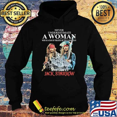 Never underestimate a woman who is a fan of pirates of the Caribbean and love Jack Sparrow signature shirt