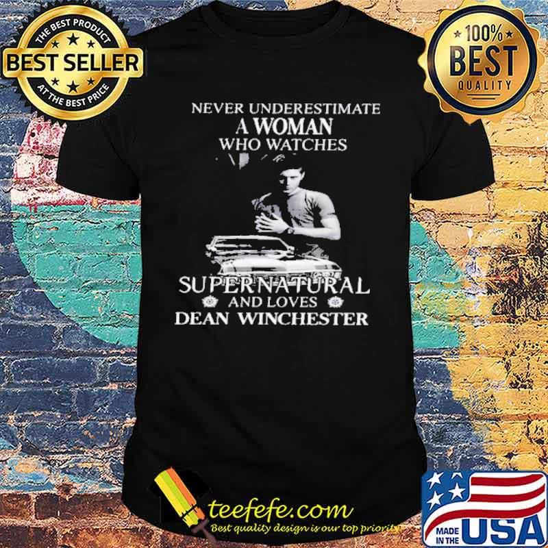 Never underestimate a woman who watches Super Natural and loves Dean Winchester s Unisex Never underestimate a woman who watches Super Natural and loves Dean Winchester s Unisex