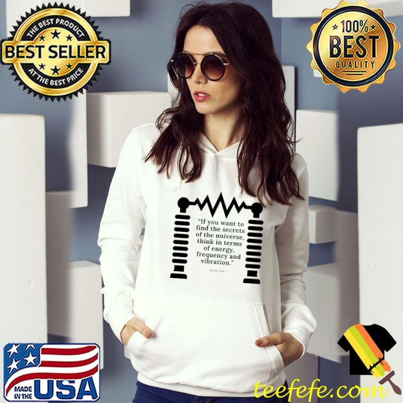 Nikola Tesla Knowledge if you want to find the secrets s Hoodie Nikola Tesla Knowledge if you want to find the secrets s Hoodie