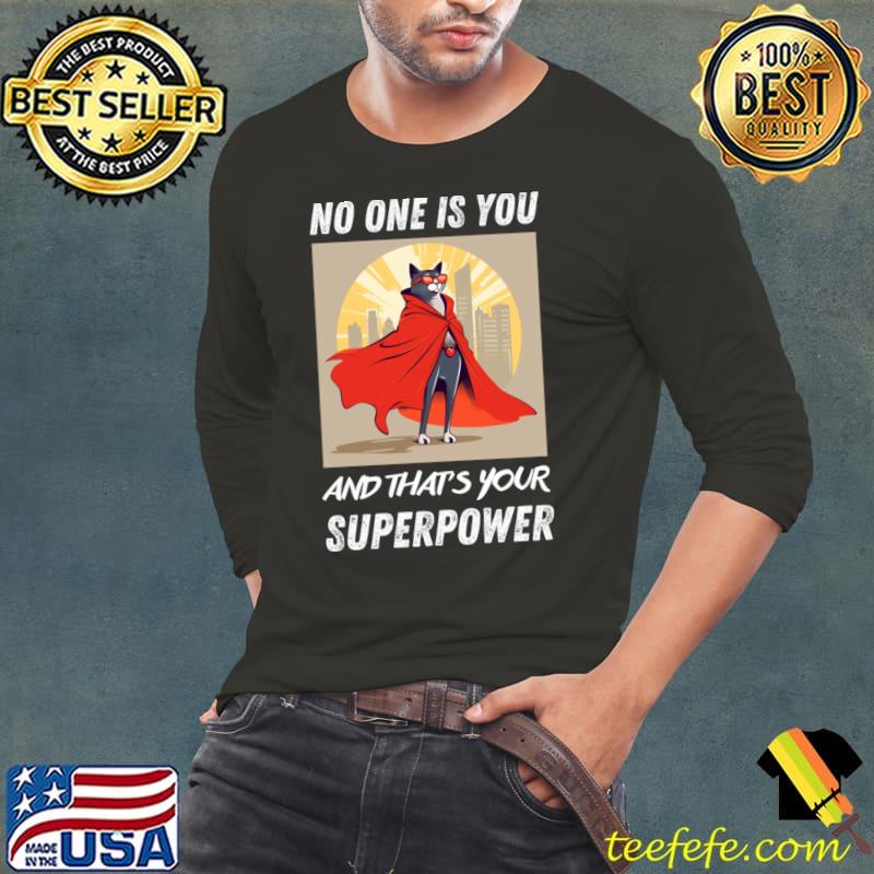 No one is you and that's your superpower cat hero T-Shirt Long Sleeve Tee No one is you and that's your superpower cat hero T-Shirt Long Sleeve Tee