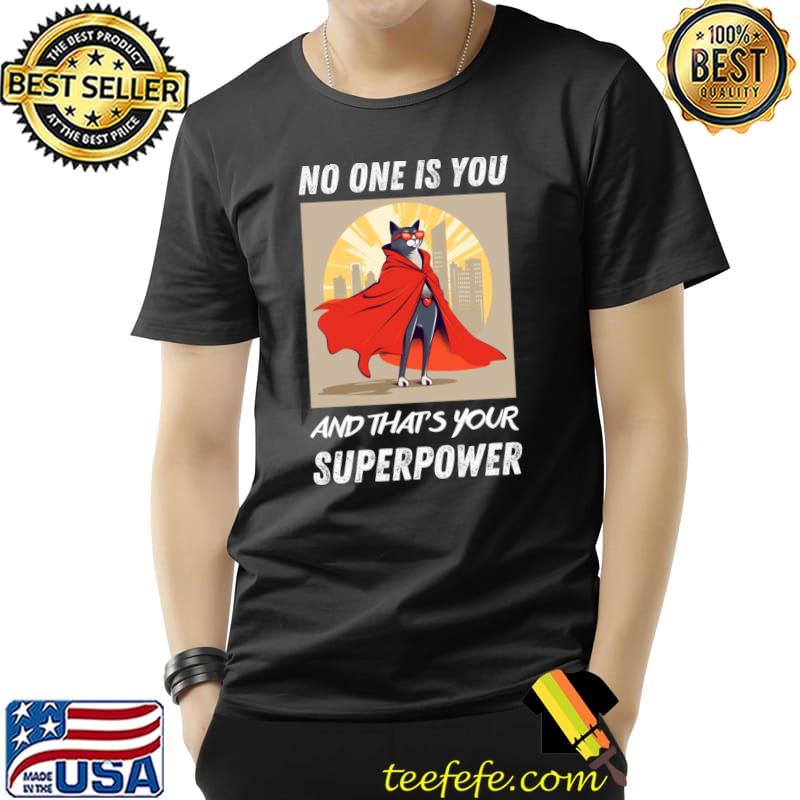 No one is you and that's your superpower cat hero T-Shirt