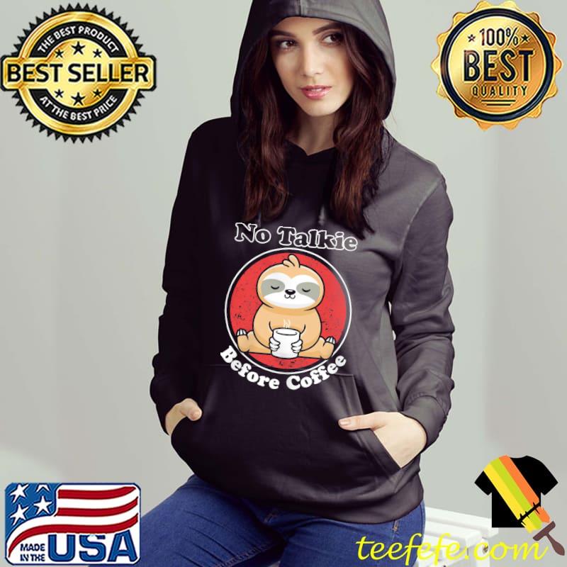 No talkie before coffee sloth s Hoodie No talkie before coffee sloth s Hoodie