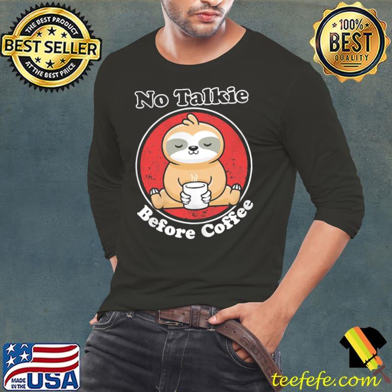 No talkie before coffee sloth shirt