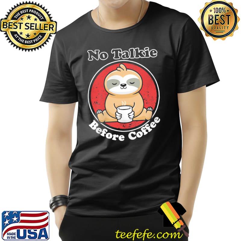 No talkie before coffee sloth s Unisex No talkie before coffee sloth s Unisex
