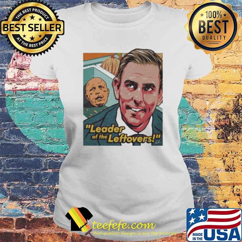 Nordacious Leader Of The Leftovers Shirt Laides tee Nordacious Leader Of The Leftovers Shirt Laides tee