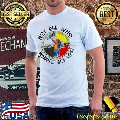 Not All Who Wander Are Lost shirt