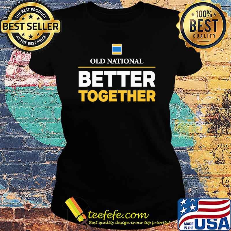 Old national better together s Ladies tee Old national better together s Ladies tee
