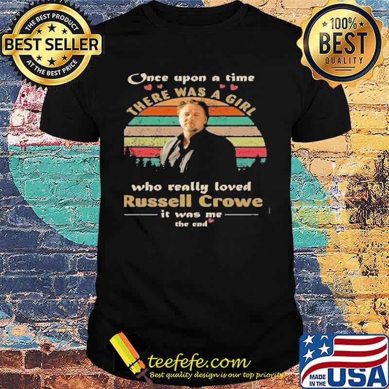 Once upon a time there was a girl who really loved Russell Crowe it was me the end vintage s Unisex Once upon a time there was a girl who really loved Russell Crowe it was me the end vintage s Unisex