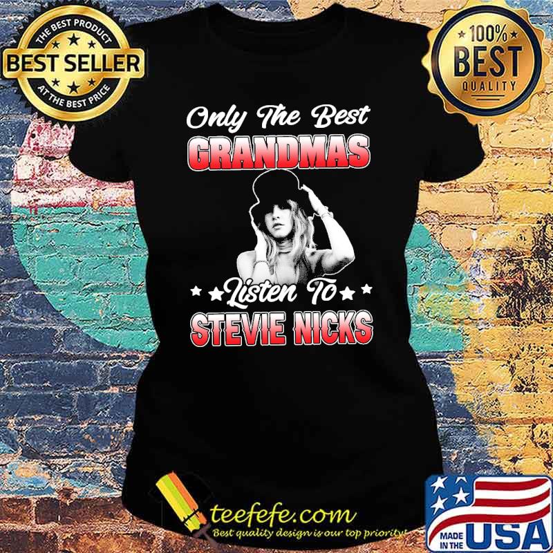 Only the best grandmas listen to stevie nicks s Ladies tee Only the best grandmas listen to stevie nicks s Ladies tee