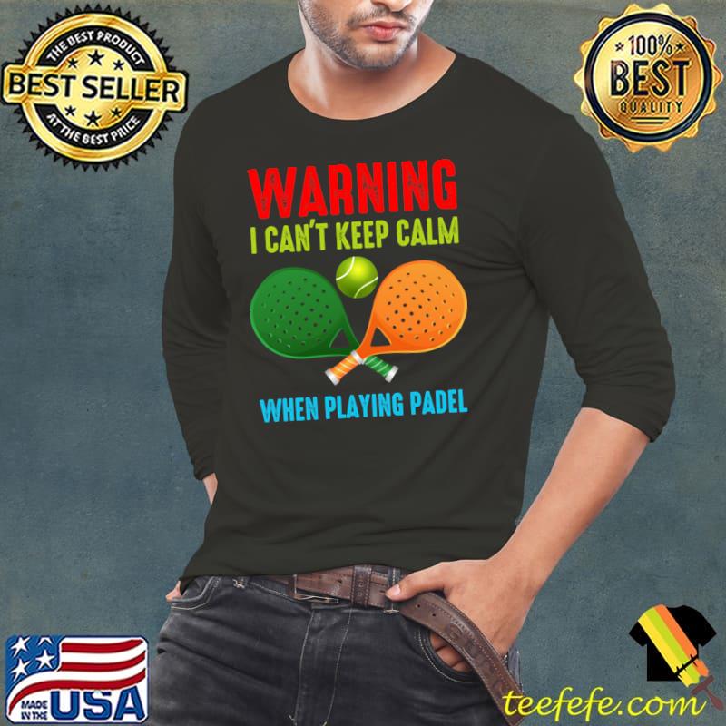 Padel I Can't Keep Calm When Playing Padel T-Shirt Long Sleeve Tee Padel I Can't Keep Calm When Playing Padel T-Shirt Long Sleeve Tee