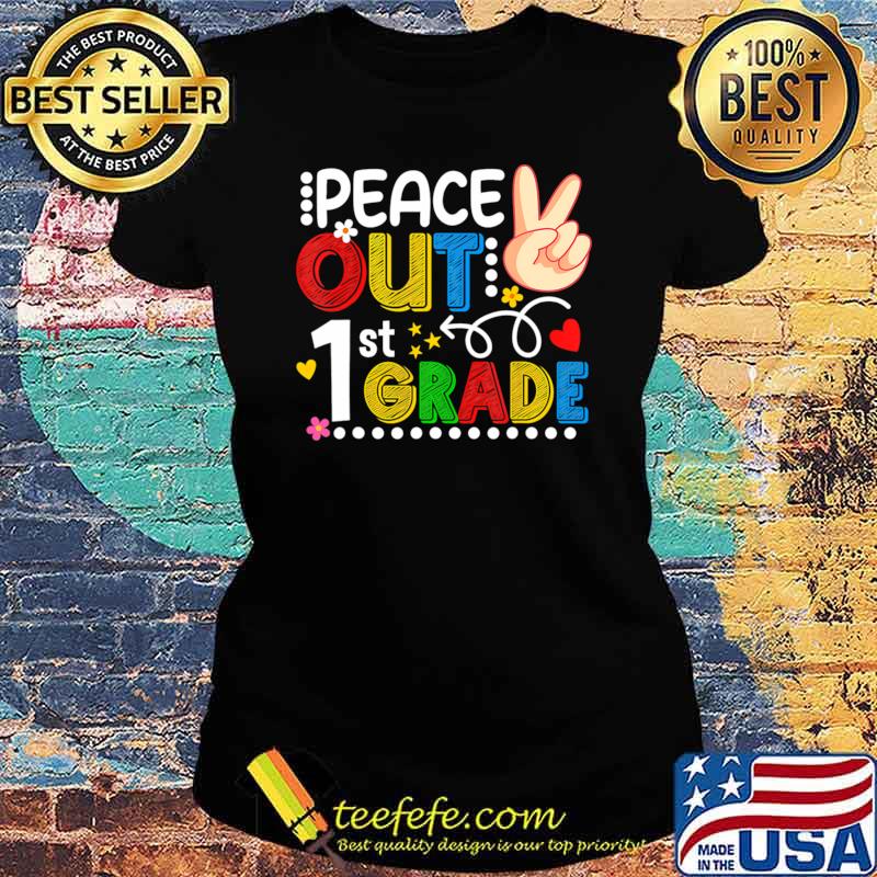 Peace Out 1st Grade Summer Last Day School Teacher Student T-Shirt Ladies tee Peace Out 1st Grade Summer Last Day School Teacher Student T-Shirt Ladies tee