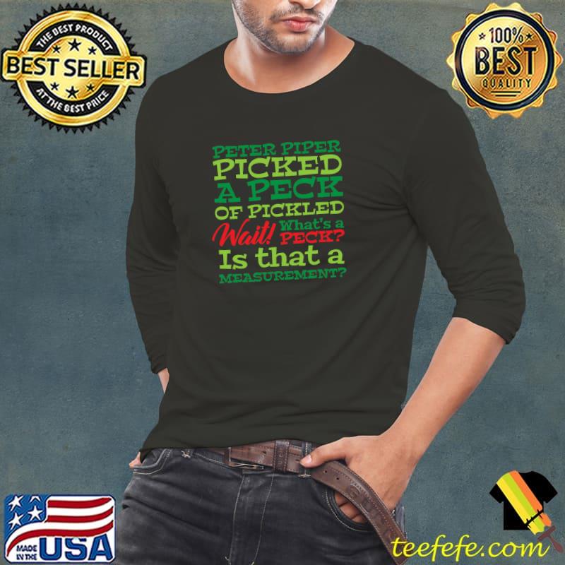 Peter Piper A Peck Of Pickled Is That A Measurement Tongue Twister T-Shirt Long Sleeve Tee Peter Piper A Peck Of Pickled Is That A Measurement Tongue Twister T-Shirt Long Sleeve Tee