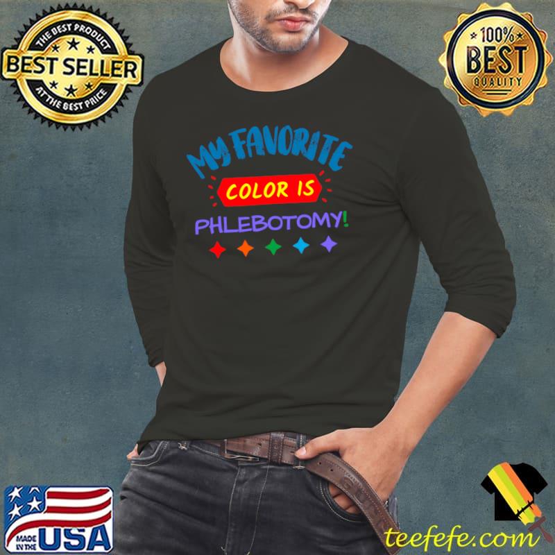 Phlebotomy my favorite color quote T-Shirt Long Sleeve Tee Phlebotomy my favorite color quote T-Shirt Long Sleeve Tee