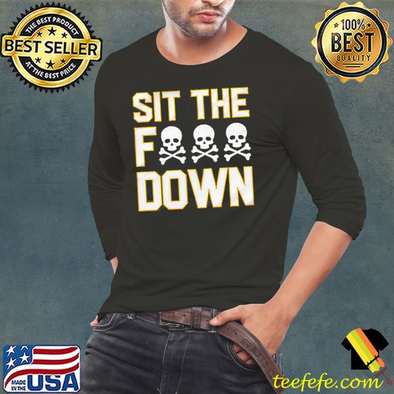 Pittsburgh Steelers Sit The F Down shirt