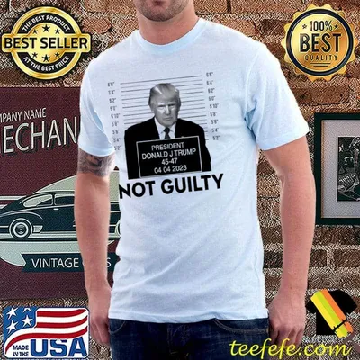 President Donald J Trump 45-47 Not guilty - MAGA shirt