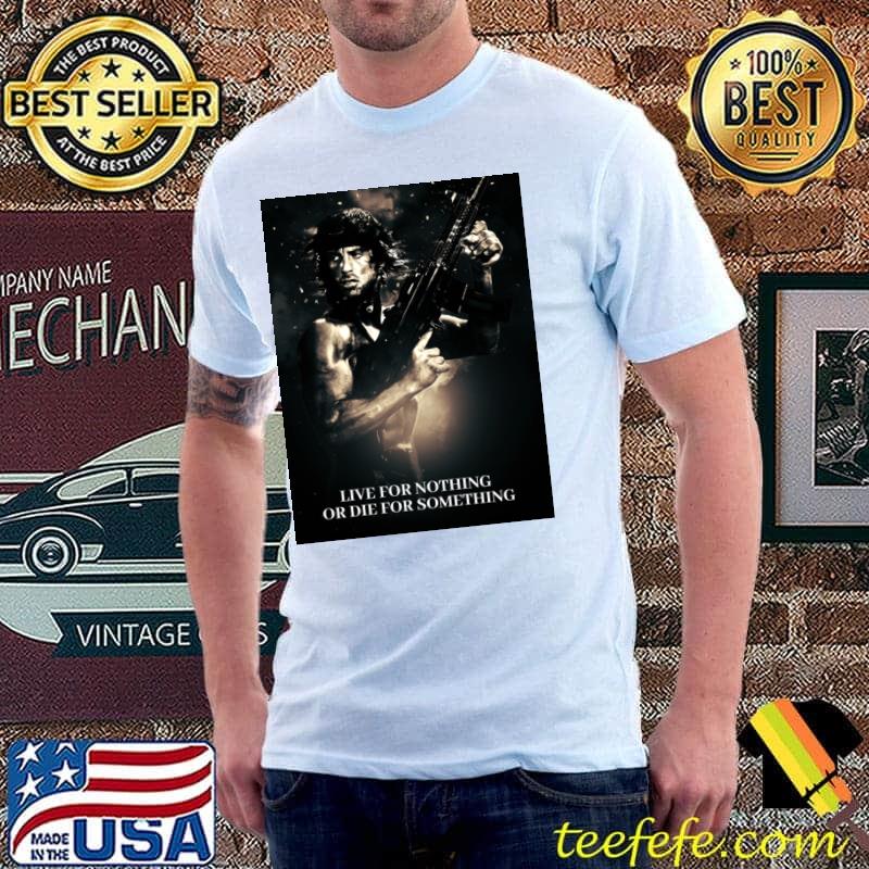 Rambo live for nothing or die for something movie T-Shirt