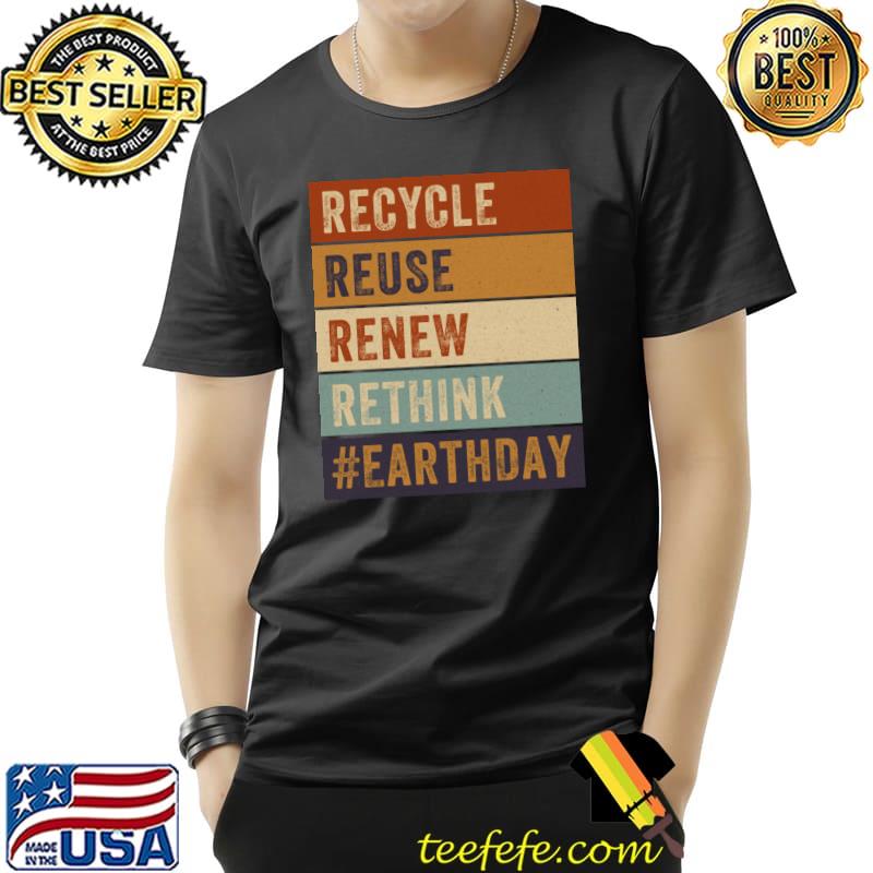 Recycle Reuse Renew Rethink Earthday Retro Crisis Environmental Activism T-Shirt