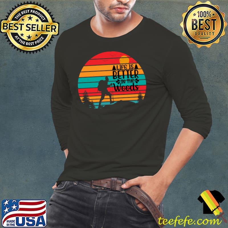 Retro Life Is Better In The Woods Hiking Mountain Sunset T-Shirt Long Sleeve Tee Retro Life Is Better In The Woods Hiking Mountain Sunset T-Shirt Long Sleeve Tee