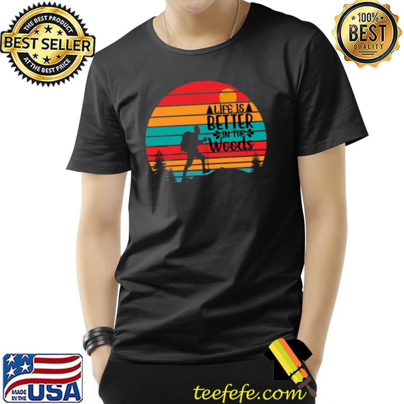 Retro Life Is Better In The Woods Hiking Mountain Sunset T-Shirt