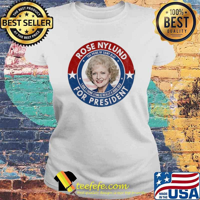 Rose Nylund for President The Golden Girls s Laides tee Rose Nylund for President The Golden Girls s Laides tee