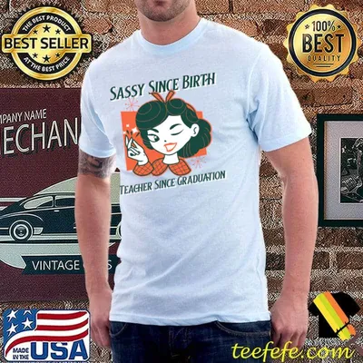Sassy Since Birth Vintage Teacher Since Graduation Educator T-Shirt