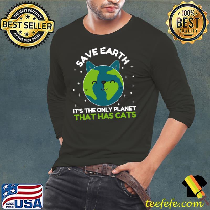 Save Earth It's The Only Planet World Anniversary Cat Lover T-Shirt Long Sleeve Tee Save Earth It's The Only Planet World Anniversary Cat Lover T-Shirt Long Sleeve Tee