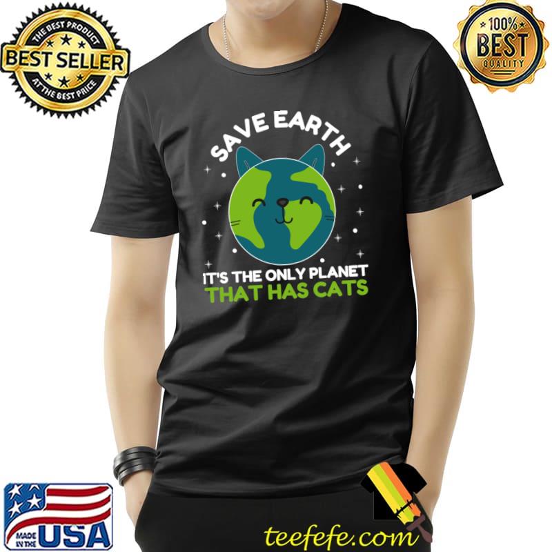 Save Earth It's The Only Planet World Anniversary Cat Lover T-Shirt Unisex Save Earth It's The Only Planet World Anniversary Cat Lover T-Shirt Unisex
