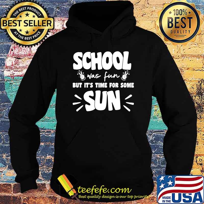 School Was Fun But It's Time For Some Sun Last Day Of School T-Shirt
