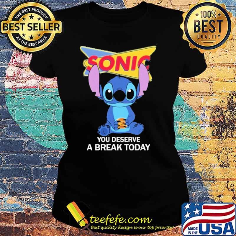 Sonic you deserve a break today stitch s Ladies tee Sonic you deserve a break today stitch s Ladies tee