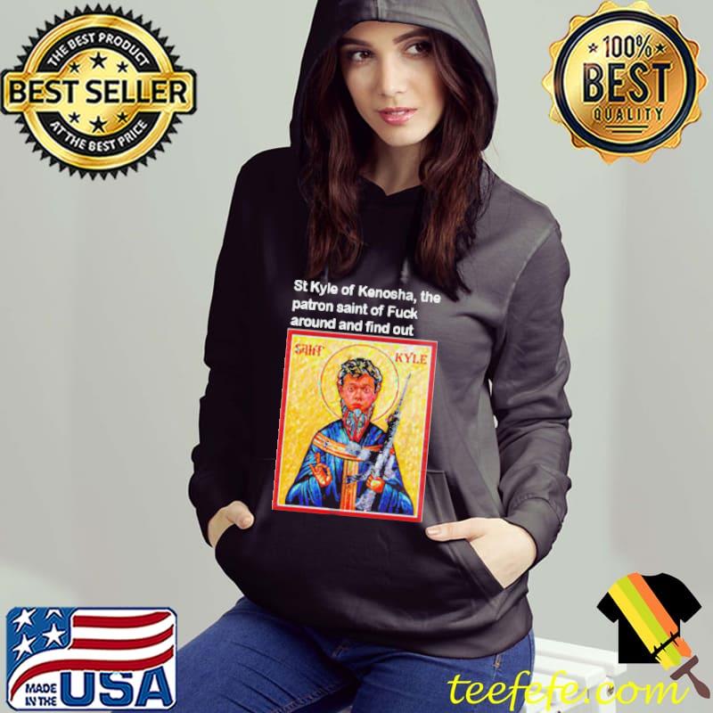St Kyle of kenosha the patron saint of fuck around and find out s Hoodie St Kyle of kenosha the patron saint of fuck around and find out s Hoodie