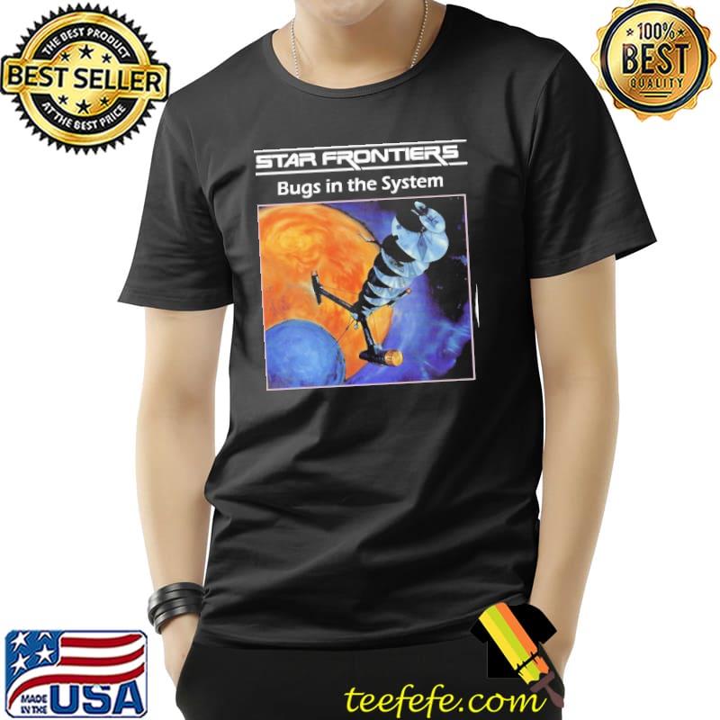 Star frontiers bugs in the system shirt Star frontiers bugs in the system shirt