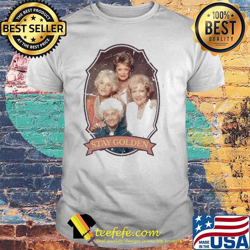 Stay Golden Golden Girls shirt