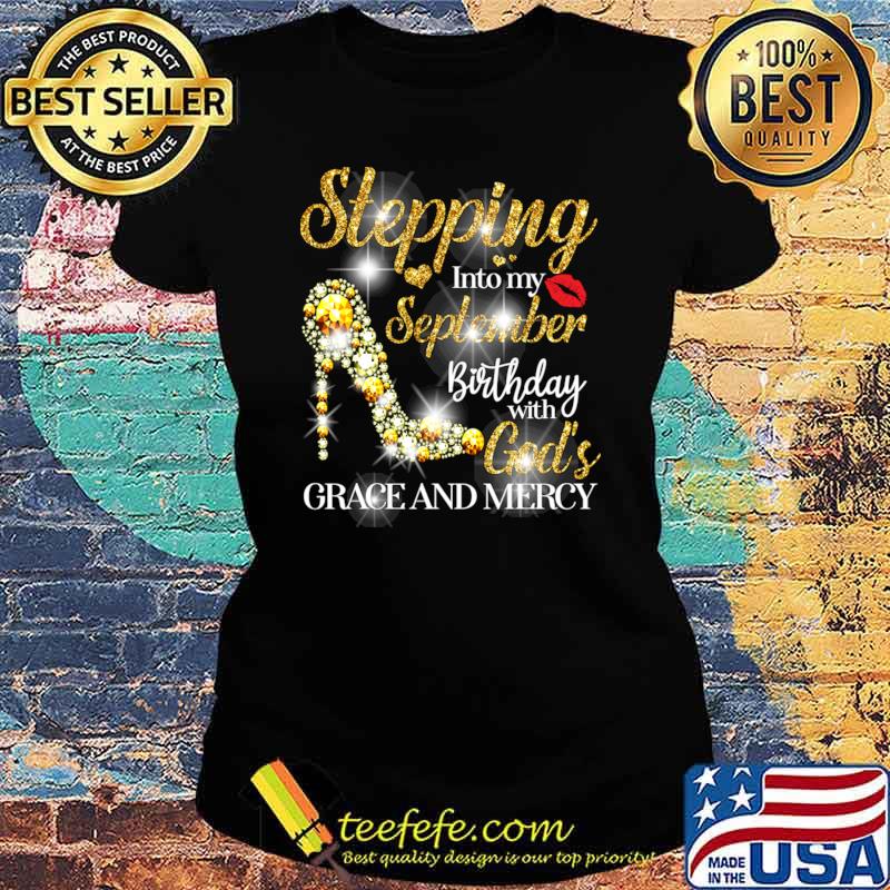 Stepping Into September Birthday With God's Grace And Mercy High Heel Diamond T-Shirt Ladies tee Stepping Into September Birthday With God's Grace And Mercy High Heel Diamond T-Shirt Ladies tee