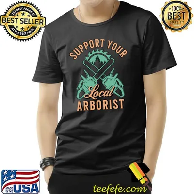 Support Your Local Arborists Gifts For Arborists T-Shirt
