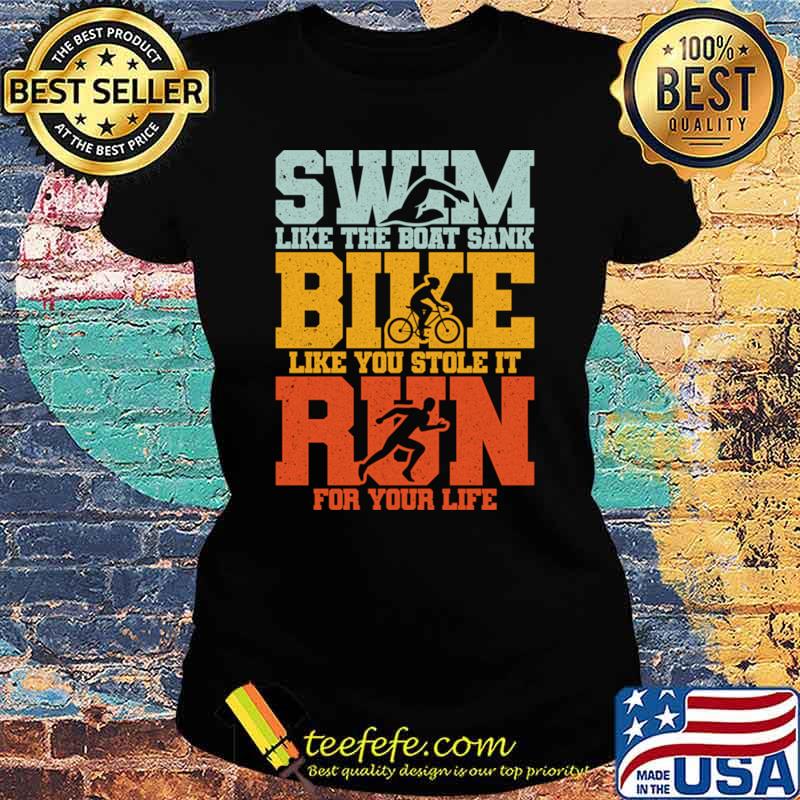 Swim Bike Run Like The Boat Sank Triathlon Vintage Extreme Sport Triathlete T-Shirt Ladies tee Swim Bike Run Like The Boat Sank Triathlon Vintage Extreme Sport Triathlete T-Shirt Ladies tee