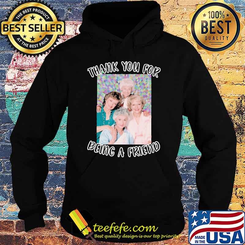 Thank You For Being A Friend Golden Girls Inspired shirt