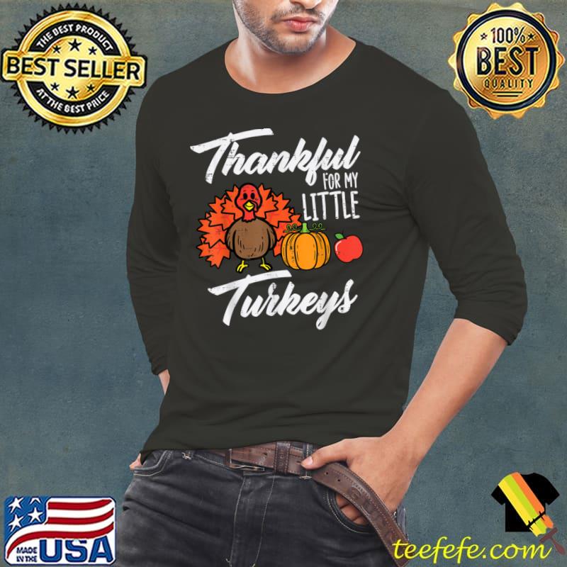 Thankful For My Little Turkeys Pumpkin Thanksgiving Teacher T-Shirt Long Sleeve Tee Thankful For My Little Turkeys Pumpkin Thanksgiving Teacher T-Shirt Long Sleeve Tee