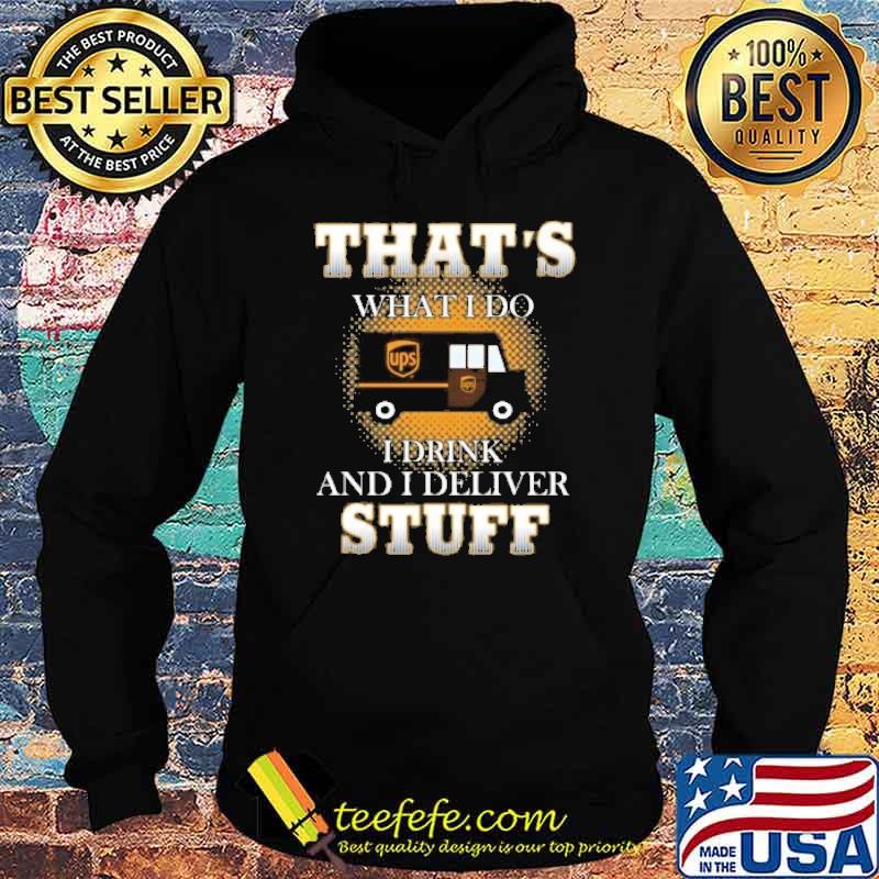 That's what I do I drink and I deliver stuff UPS shirt That's what I do I drink and I deliver stuff UPS shirt
