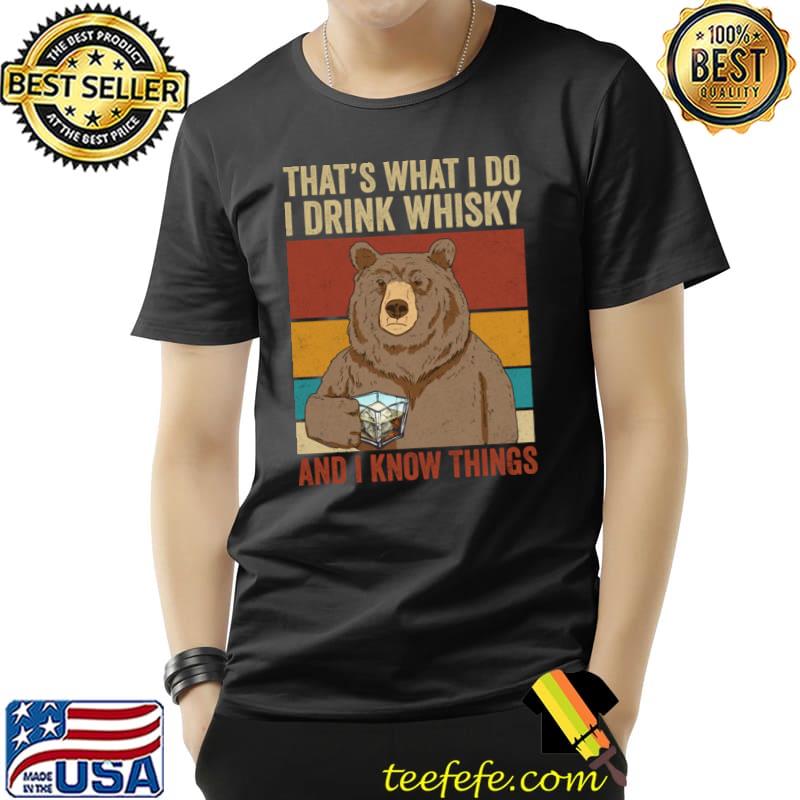 That's What I Do I Drink Whiskey And I Know Things Bear Vintage T-Shirt Unisex That's What I Do I Drink Whiskey And I Know Things Bear Vintage T-Shirt Unisex