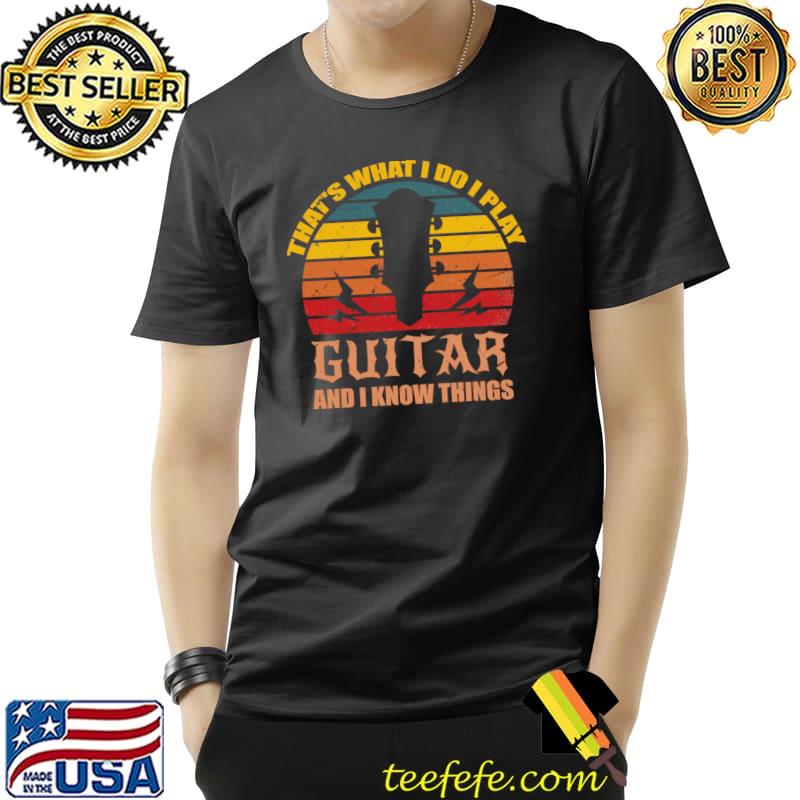 That's What I Do I Play Guitar And I Know Things Vintage Sunset T-Shirt