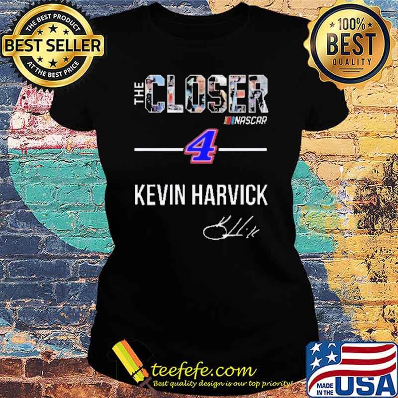 The Closer Nascar Kevin Harvick signature s Ladies tee The Closer Nascar Kevin Harvick signature s Ladies tee