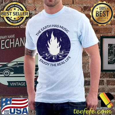 The earth has music enjo the real life camping T-Shirt