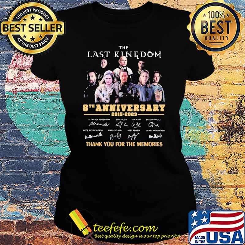 The last kingdom 8th anniversary 2015-2023 thank you for the memories signatures s Ladies tee The last kingdom 8th anniversary 2015-2023 thank you for the memories signatures s Ladies tee
