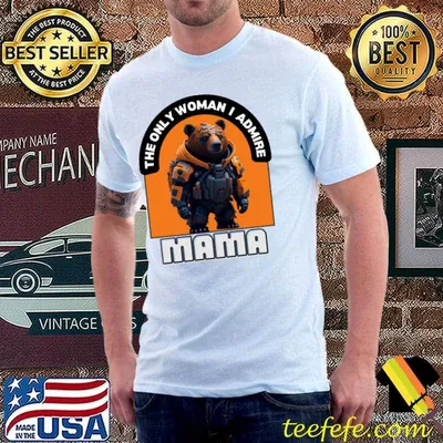 The Only Woman I Admire Best Mom Ever Supermom Bear T-Shirt