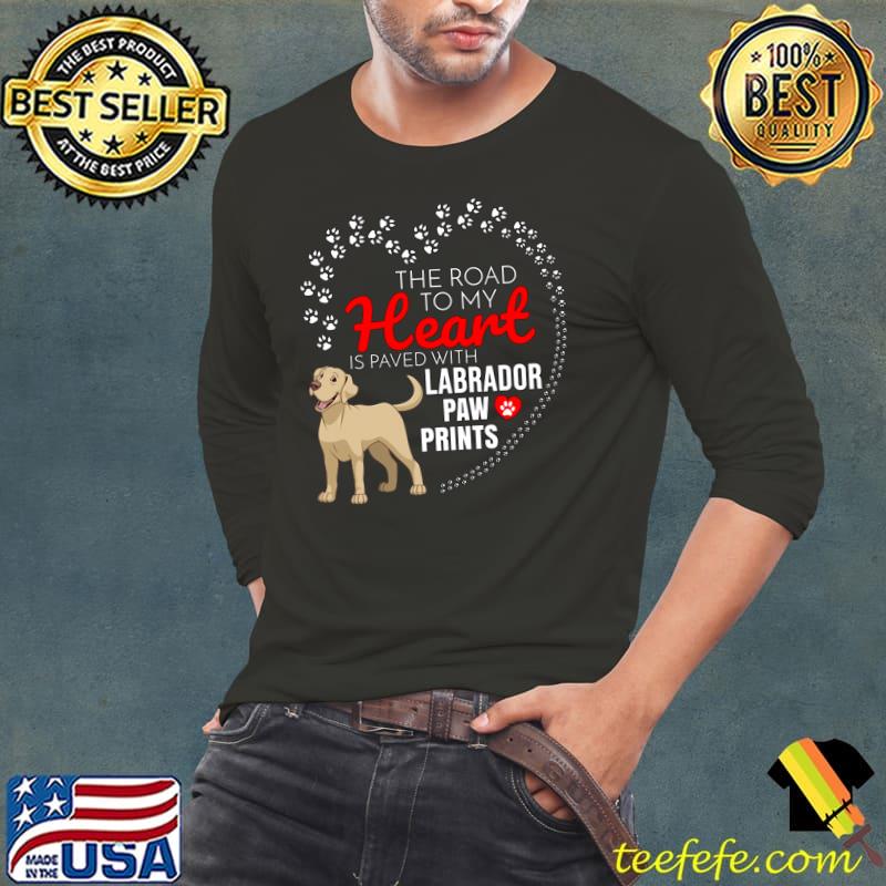 The Road To My Heart Is Paved With Labrador Retriever Paw T-Shirt Long Sleeve Tee The Road To My Heart Is Paved With Labrador Retriever Paw T-Shirt Long Sleeve Tee