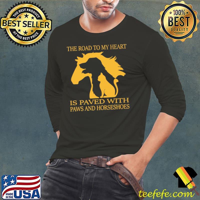 The road to my heart is paved with paws and horseshoes shirt