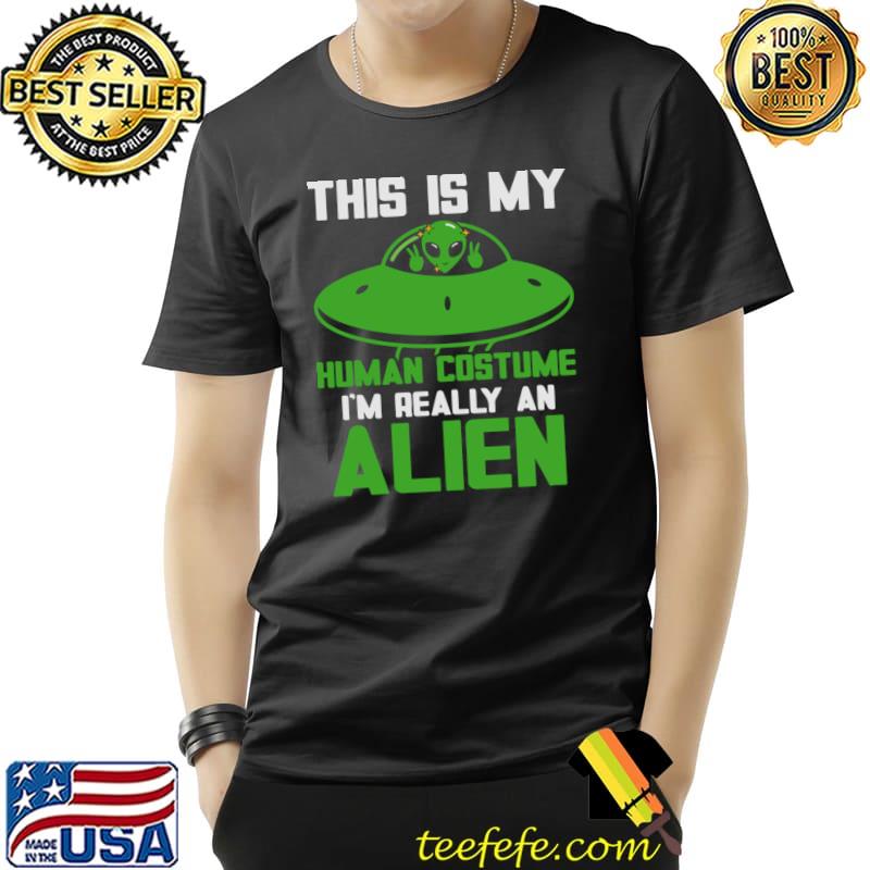 This Is My Human Costume Really An Alien Human T-Shirt Unisex This Is My Human Costume Really An Alien Human T-Shirt Unisex