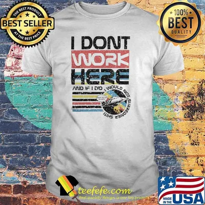 Tom Cardy Merch I Don't Work Here and if I did I would not surredner shiti shirt