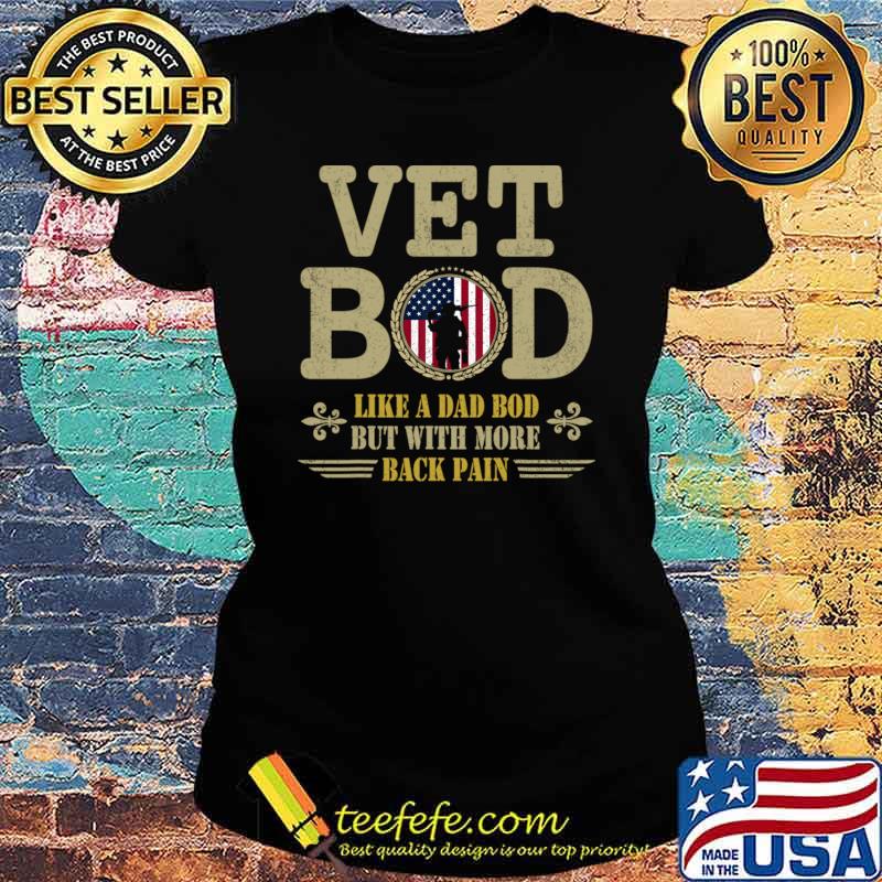 Vet Bod Like Dad Bod But With More Back Pain Veterans Us Flag T-Shirt Ladies tee Vet Bod Like Dad Bod But With More Back Pain Veterans Us Flag T-Shirt Ladies tee